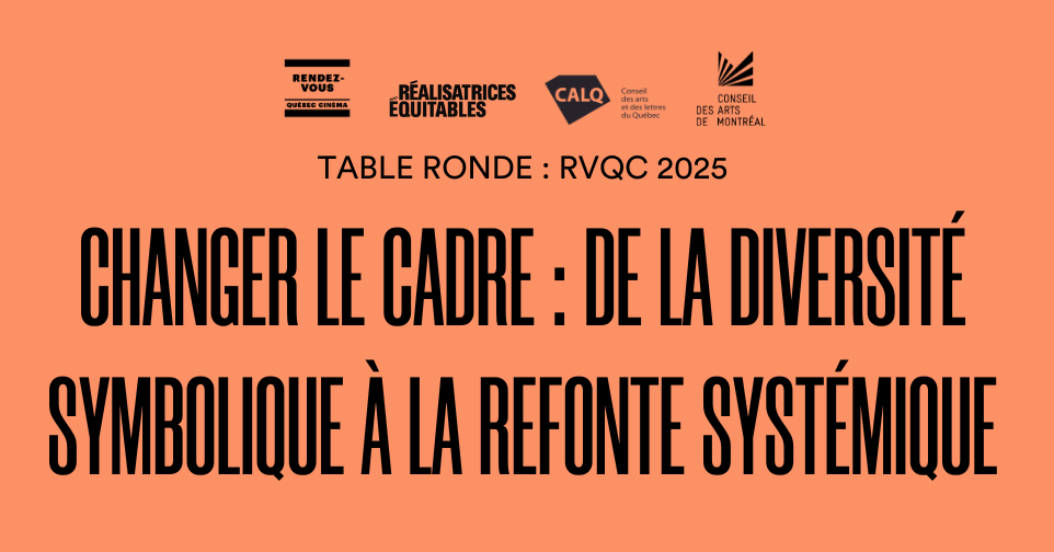 Réalisatrices Équitables – TABLE RONDE RVQC : 25 février 2025 à 17h à la Cinémathèque