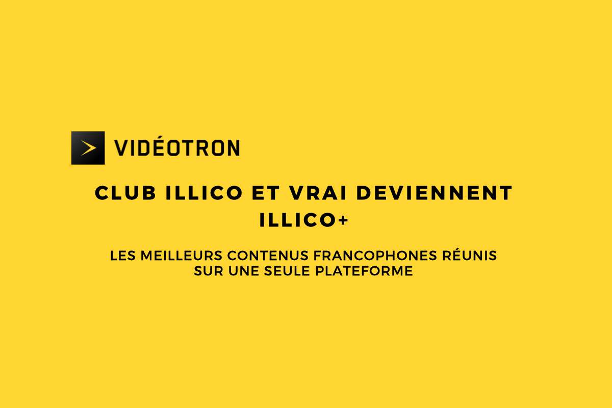 Le 23 octobre, Club illico et Vrai fusionneront pour devenir illico+