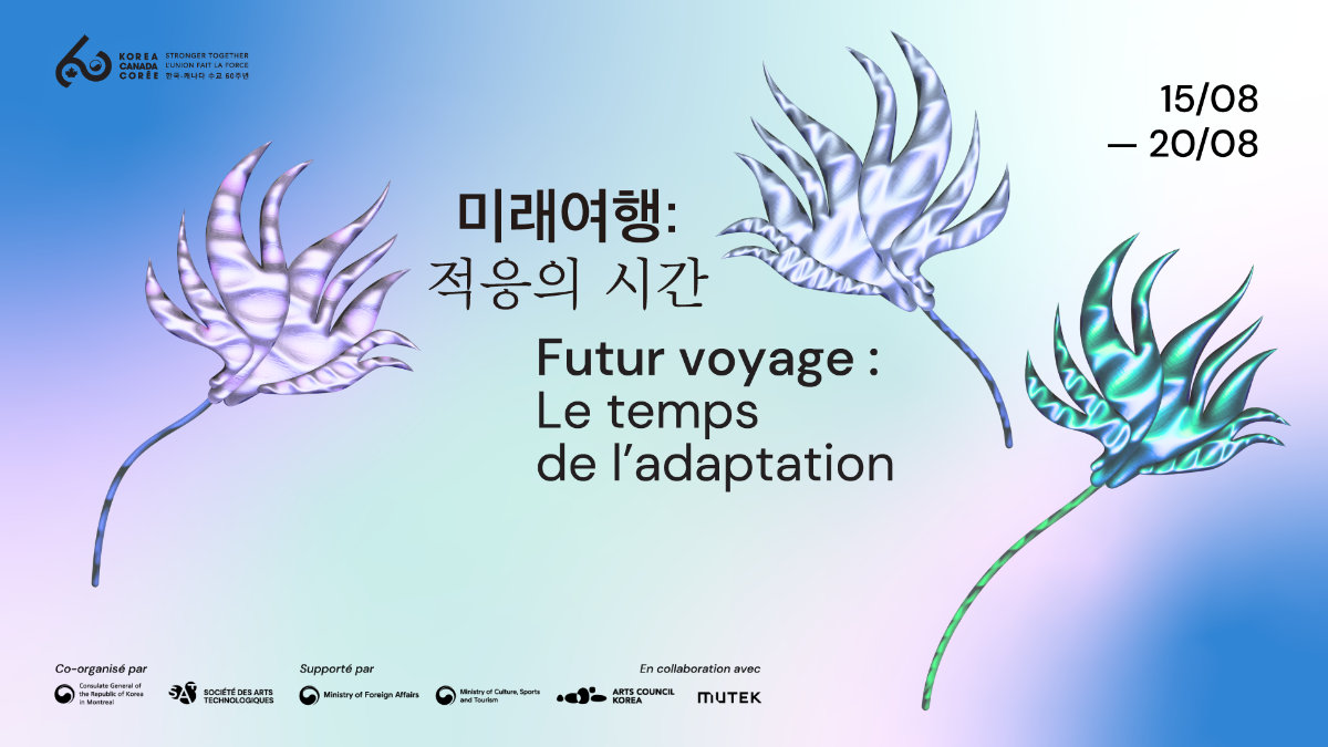 FUTUR VOYAGE: LE TEMPS DE L’ADAPTATION – Une exposition d’art médiatique entre la Corée du Sud et le Canada.