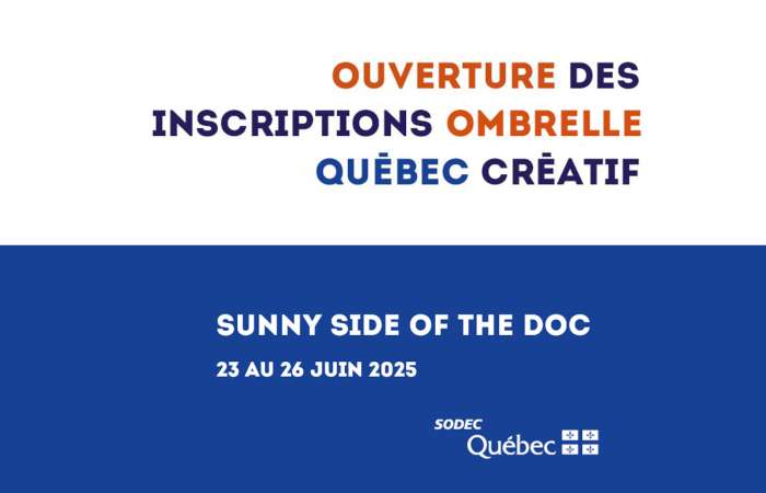 SODEC – Sunny Side of the Doc 2025 – Appel d’inscriptions ombrelle Québec créatif
