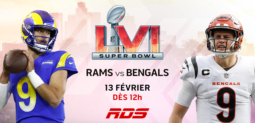 RDS présente le SUPER BOWL LVI : RAMS VS BENGALS le dimanche 13 février 2022