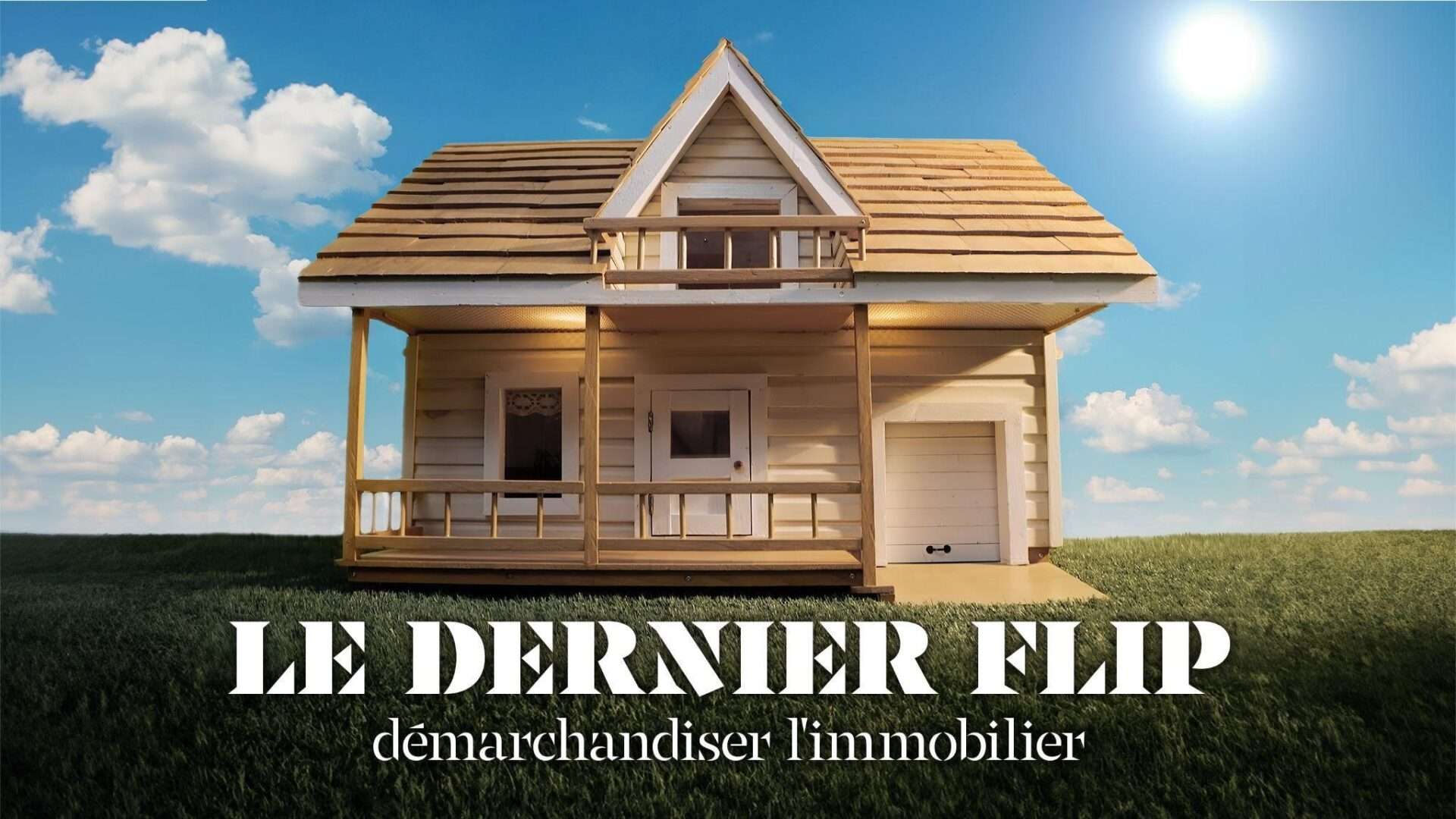 LE DERNIER FLIP : DÉMARCHANDISER L’IMMOBILIER présenté en primeur sur ICI TÉLÉ le jeudi 16 mai 2024