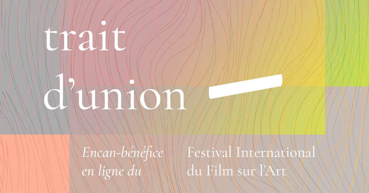 TRAIT D’UNION : Encan-bénéfice virtuel du Festival International du Film sur l’Art