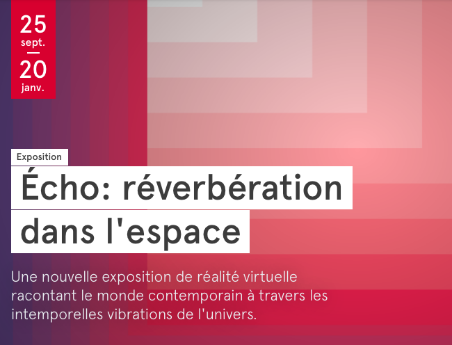 Écho, la nouvelle grande exposition de réalité virtuelle au Centre Phi