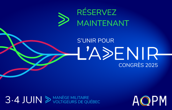 S’UNIR POUR L’AVENIR – Congrès annuel de l’AQPM les 3 et 4 juin 2025 à Québec