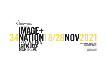 34e édition : IMAGE+NATION FESTIVAL FILM LGBTQUEER MONTRÉAL du 18 au 28 novembre 2021