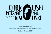 Appel à projets du Carrousel international du film de Rimouski du 2 au 5 mars 2023