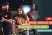 L'Inis - Programmes « Documentaire - Cinéma et série » et « Écriture - Scénario de fiction » : les inscriptions sont ouvertes!